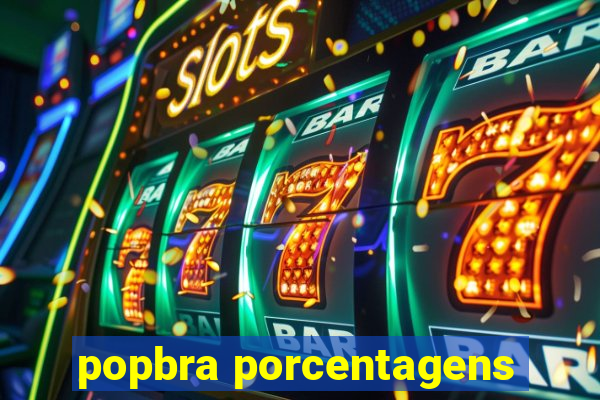 popbra porcentagens