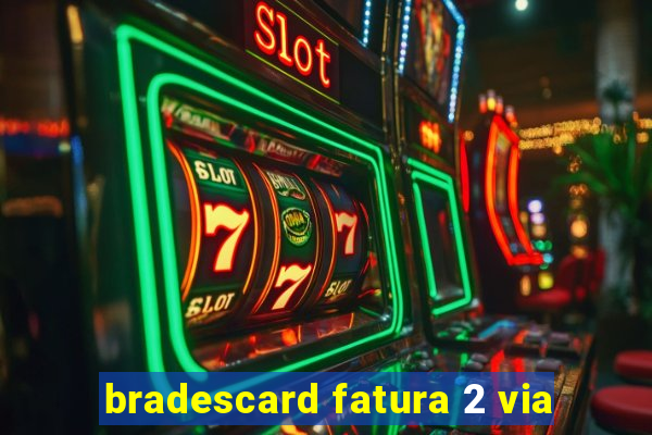 bradescard fatura 2 via