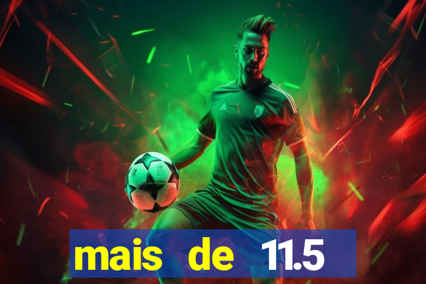 mais de 11.5 escanteios o que significa