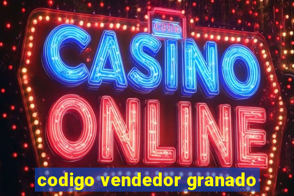 codigo vendedor granado