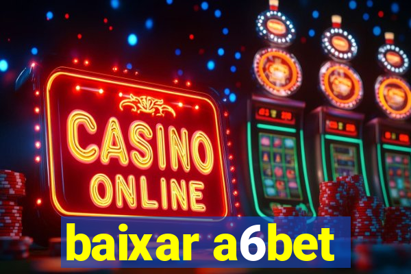 baixar a6bet