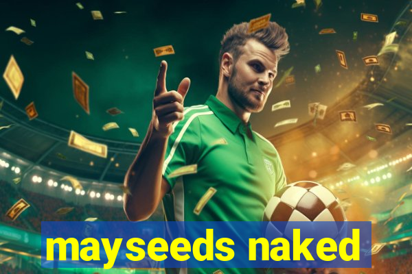 mayseeds naked
