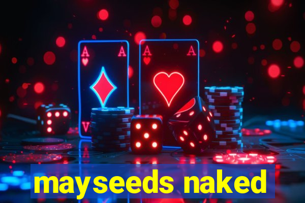 mayseeds naked