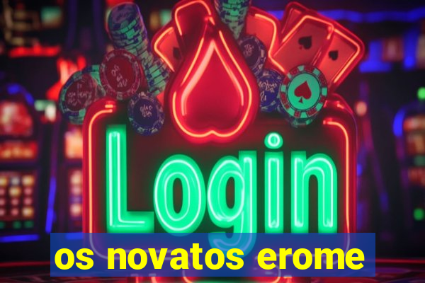 os novatos erome