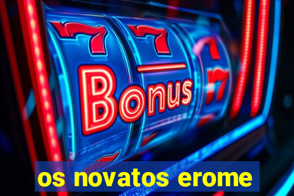 os novatos erome
