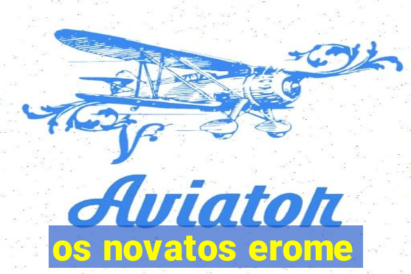 os novatos erome