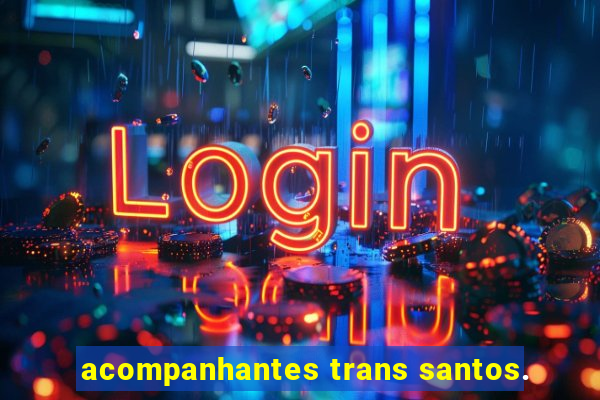 acompanhantes trans santos.