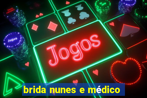 brida nunes e médico