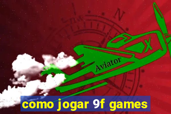 como jogar 9f games