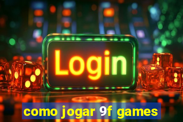 como jogar 9f games