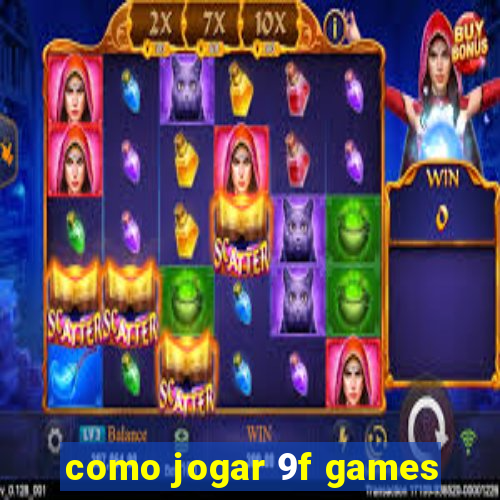 como jogar 9f games