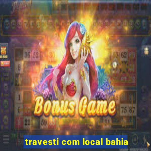 travesti com local bahia