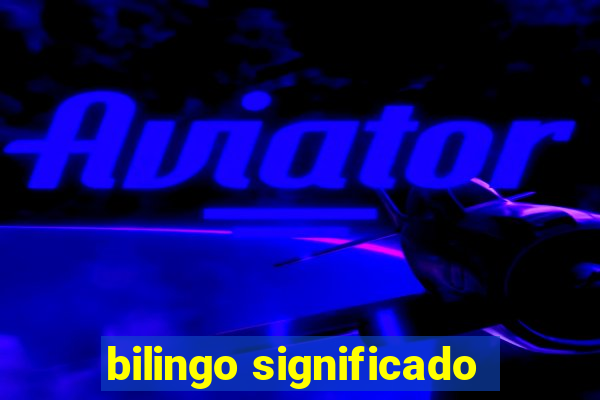 bilingo significado