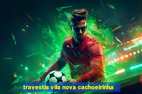 travestis vila nova cachoeirinha