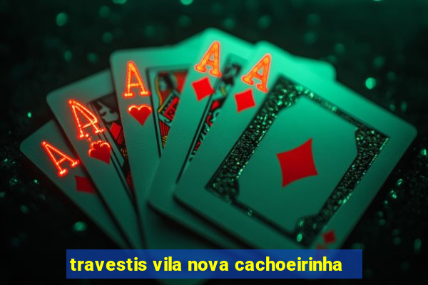 travestis vila nova cachoeirinha