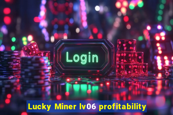 Lucky Miner lv06 profitability