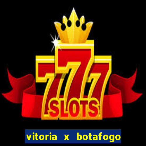vitoria x botafogo sp futemax