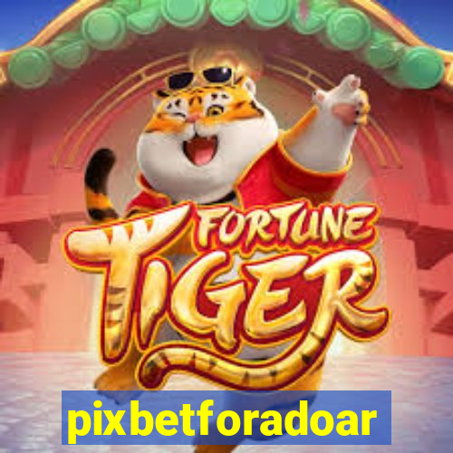 pixbetforadoar