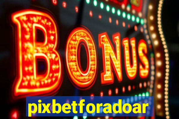 pixbetforadoar