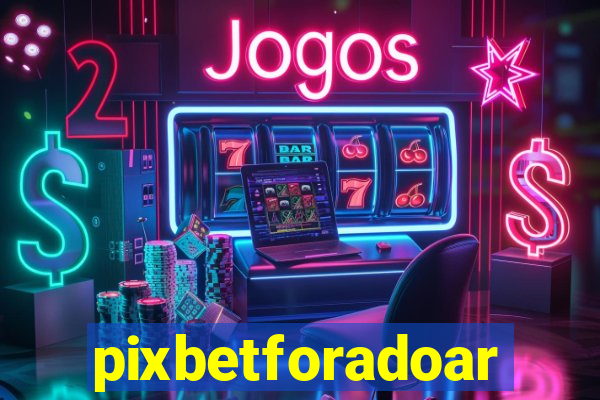 pixbetforadoar