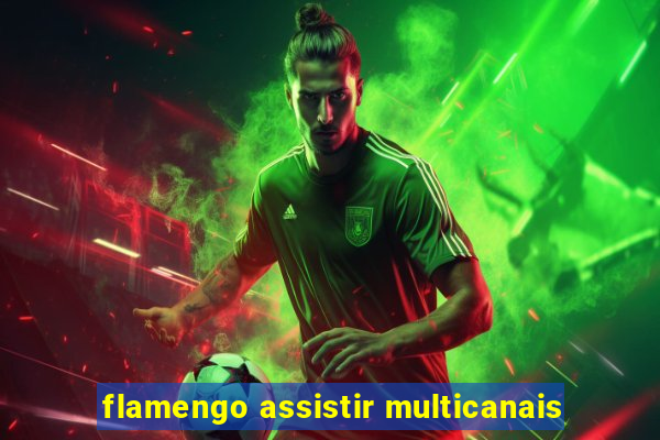 flamengo assistir multicanais