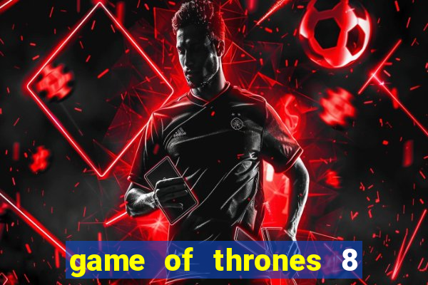 game of thrones 8 temporada torrent