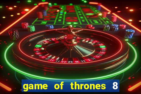 game of thrones 8 temporada torrent