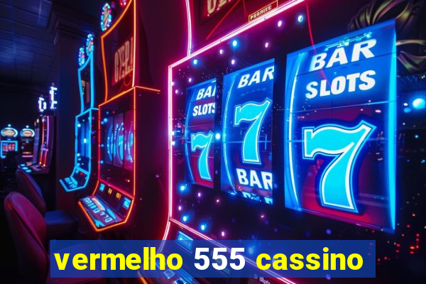 vermelho 555 cassino