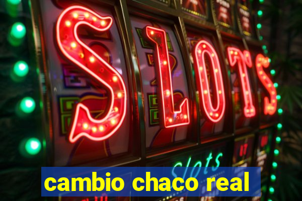 cambio chaco real