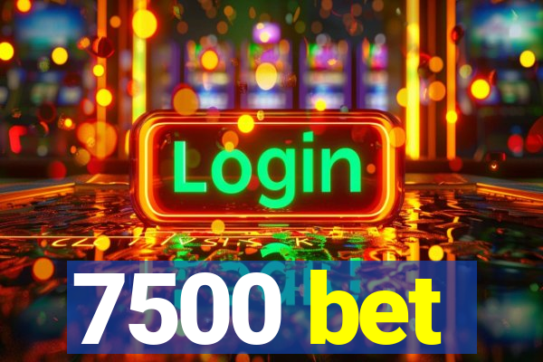 7500 bet