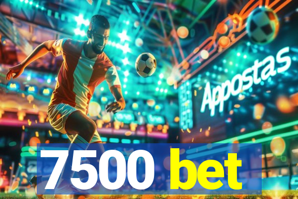 7500 bet