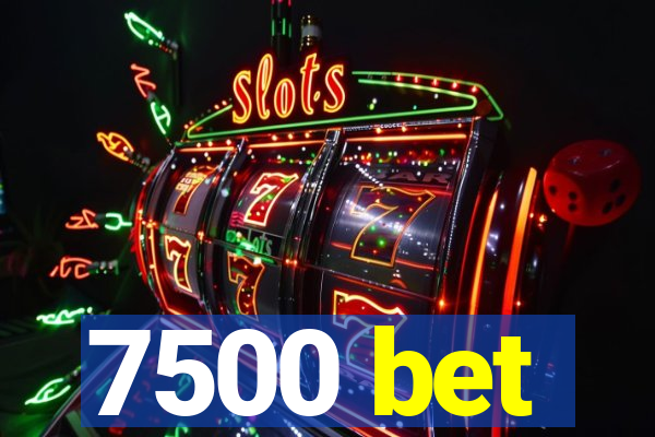 7500 bet
