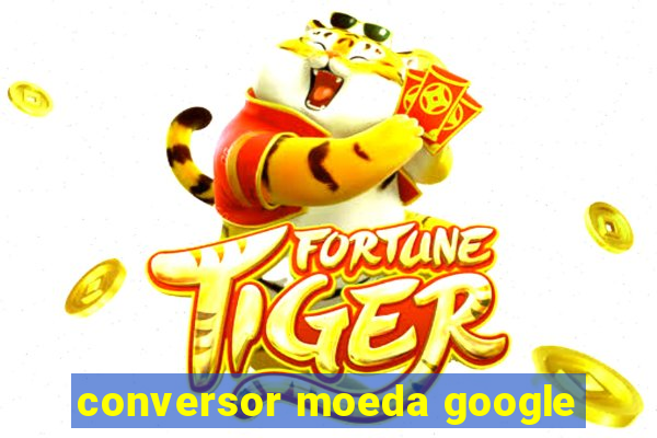 conversor moeda google
