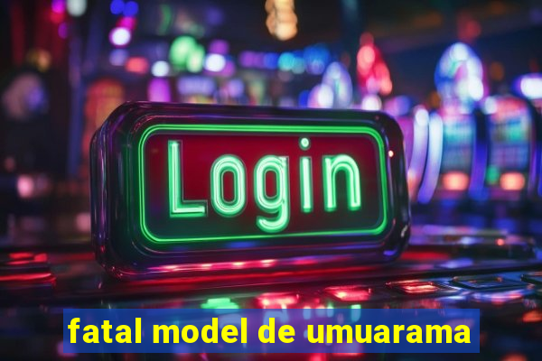 fatal model de umuarama