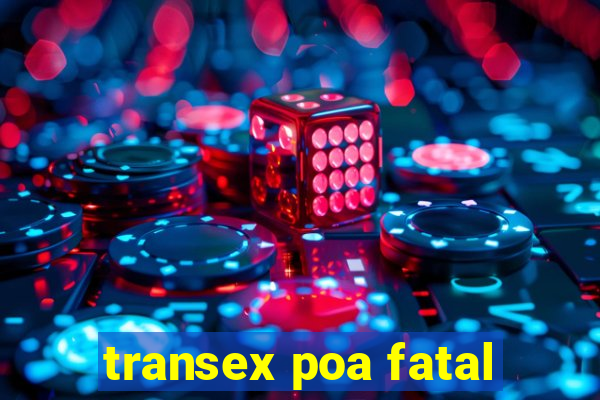 transex poa fatal