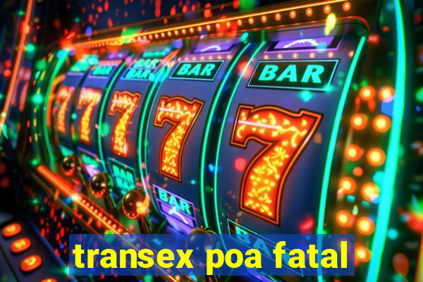 transex poa fatal