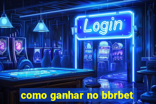 como ganhar no bbrbet