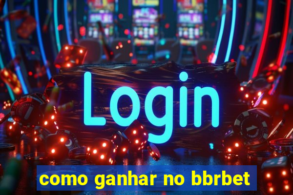 como ganhar no bbrbet
