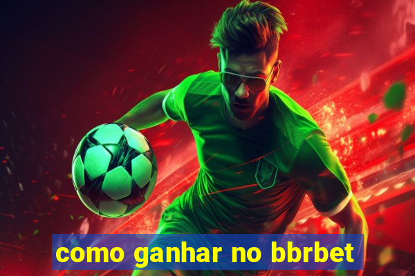 como ganhar no bbrbet