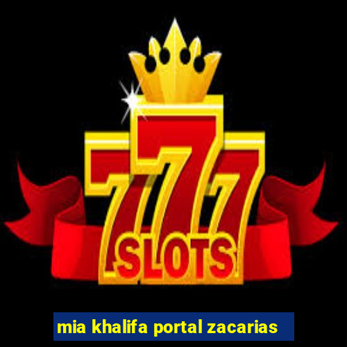 mia khalifa portal zacarias