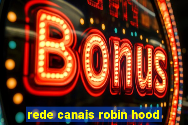 rede canais robin hood