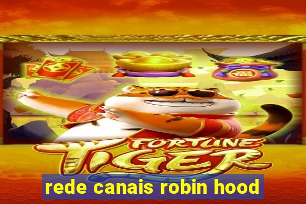 rede canais robin hood