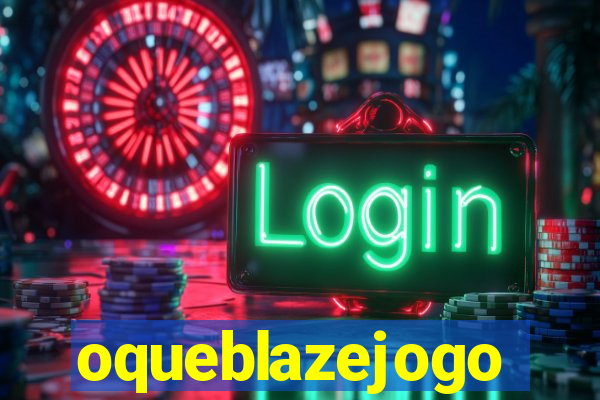 oqueblazejogo