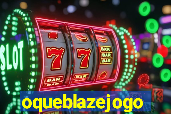 oqueblazejogo