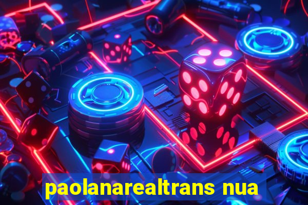 paolanarealtrans nua