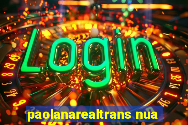 paolanarealtrans nua