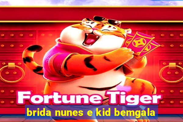 brida nunes e kid bemgala