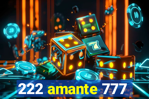 222 amante 777