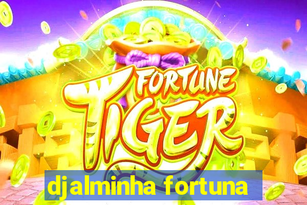 djalminha fortuna