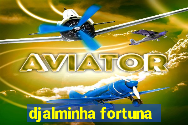 djalminha fortuna